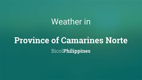 Weather for Province of Camarines Norte, Philippines.